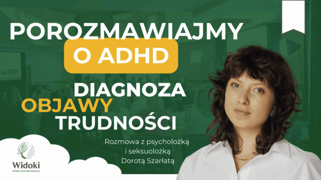 Porozmawiajmy o ADHD – diagnoza, objawy, trudności