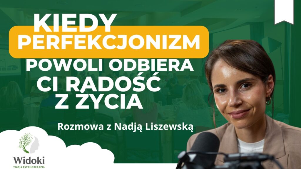 Jak pozbyć się perfekcjonizmu i odzyskać radość z życia | wyjaśnia psychoterapeutka Nadja Liszewska