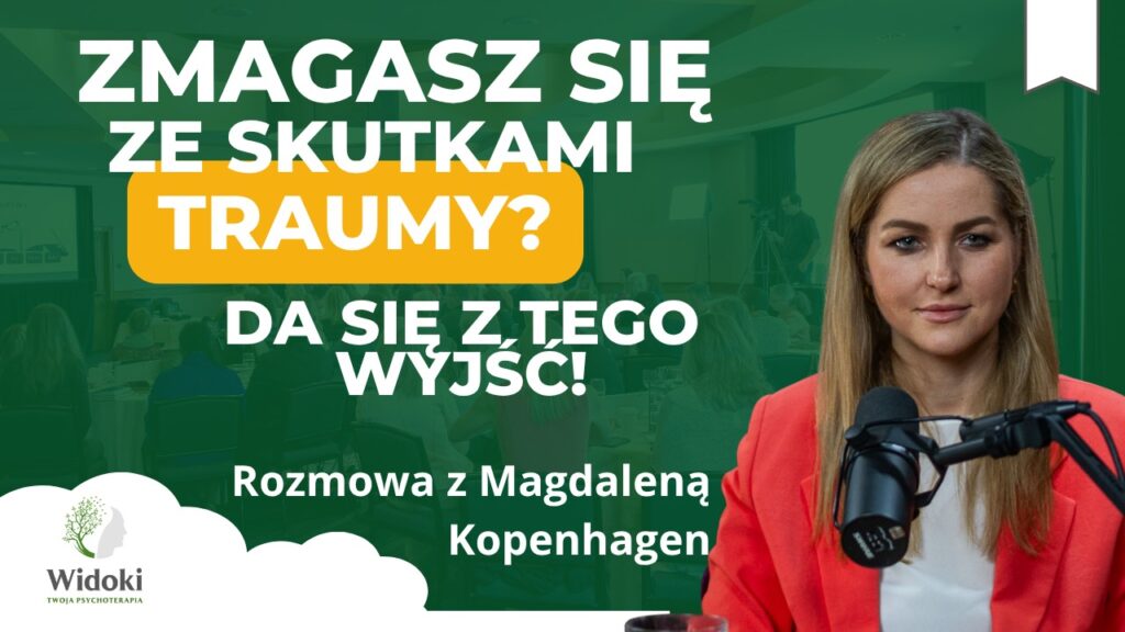 Jak rozpoznać traumę i jak z niej wyjść? – opowiada psychoterapeutka Magdalena Kopenhagen.