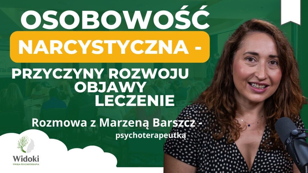Osobowość narcystyczna – przyczyny, objawy i leczenie. Rozmowa z psychoterapeutką Marzeną Barszcz