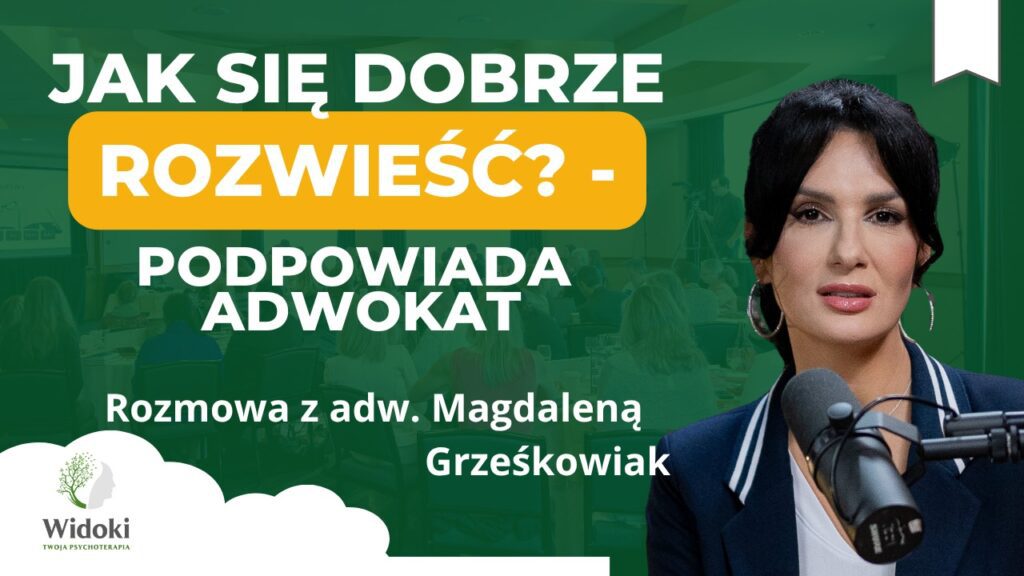 Jak przejść przez rozwód bez utraty zdrowia psychicznego – rozmowa z adwokatką Magdaleną Grześkowiak