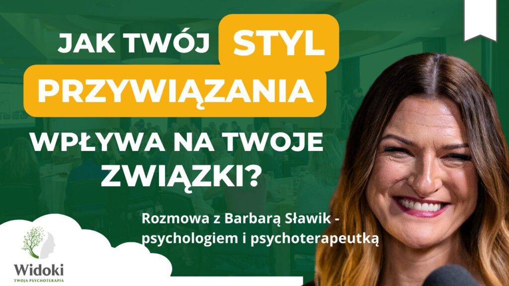 Jak styl przywiązania kształtuje miłość i relacje – wyjaśnia psychoterapeutka Barbara Sławik.